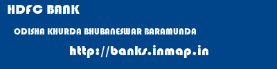 HDFC BANK  ODISHA KHURDA BHUBANESWAR BARAMUNDA  banks information 